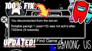 How To Fix Among Us Reliable Packet 1 Size 15 Was Not Ack D After Disconnected From The Server Youtube