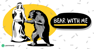 Instantly fix over 250 types of errors that spell checkers can't find. Bear With Me Or Bare With Me Which Is Right Grammarly