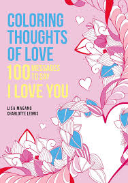 Just print, color, and gift or enjoy. Amazon Com Coloring Thoughts Of Love 100 Messages To Say I Love You 9781626868595 Magano Lisa Books