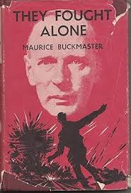 They Fought Alone, The Story of British Agents in France: buckmaster,  maurice: Amazon.com: Books