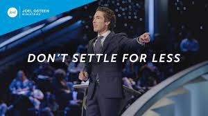 Don T Settle For Less Joel Osteen Youtube