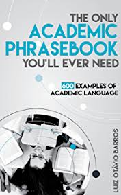The Only Academic Phrasebook You Ll Ever Need 600 Examples Of Academic Language Academic Language Academic Writing Phrase Book