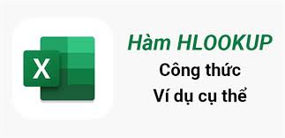 Hàm HLOOKUP trong Excel: Cách sử dụng, ví dụ cụ thể dễ hiểu