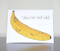 Time Flies Like An Arrow Fruit Flies Like A Banana Pun Humorous Birthday Card Funny Birthday Card Banana You Re Not Old You Re Just Ripe By Cu Witty Birthday Cards Birthday Humor