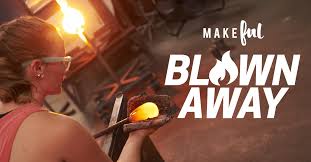 Blown Away - Makeful Television