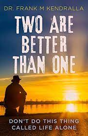 This allows the website to find the best variation/edition of the site. Two Are Better Than One Don T Do This Thing Called Life Alone English Edition Ebook Kendralla Dr Frank M Amazon De Kindle Shop