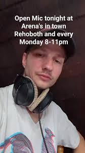 Open Mic at Arena's in town Rehoboth tonight ~~~ & every Monday ~~~ 8-11pm  ~~~