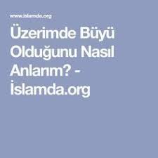 Uzerimde Buyu Oldugunu Nasil Anlarim Islamda Org