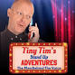TINY TIM'S STAND UP ADVENTURE