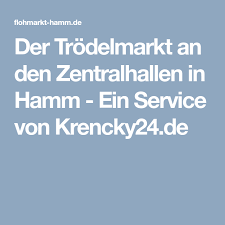 Der Trodelmarkt An Den Zentralhallen In Hamm Ein Service Von Krencky24 De Veranstaltung Flohmarkt