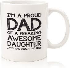 Fathers day card from daughter. Amazon Com Proud Dad Of A Awesome Daughter Funny Coffee Mug Best Fathers Day Gifts For Dad From Daughter Unique Gag Dad Gifts From Daughter Child Cool Birthday Present Idea