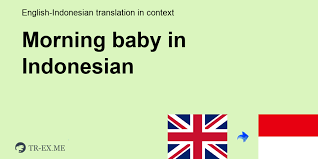 Dijelaskan lengkap dengan contoh ucapan selamat pagi informal serta kalimat formalnya. Apa Arti Morning Baby Dalam Bahasa Indonesia Terjemahan Dalam Bahasa Indonesia