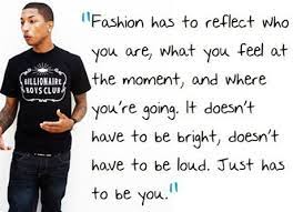 Discover and share pharrell williams quotes. Pharrell Williams Quotes Fashion Quotes Quotes To Live By City Girl Style