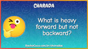 What Is Heavy Forward But Not Backward Charada E Resposta Racha Cuca
