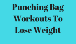 punching bag workouts to lose weight