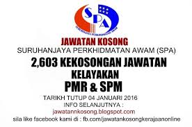 Daftar spa dulu bagi yang tiada. 2 603 Kekosongan Jawatan Kosong Suruhanjaya Perkhidmatan Awam Spa Januari 2016