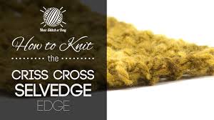 Knitting can be a fun and cathartic activity. How To Knit The Criss Cross Selvedge Edge New Stitch A Day