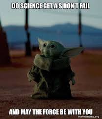 Best baby yoda memes from star wars the mandalorian baby. Do Science Get A S Don T Fail And May The Force Be With You Baby Yoda Make A Meme