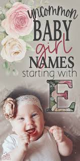 35 Eclectic Baby Girl Names That Start With E In 2020 E Baby Girl Names Baby Girl Names Uncommon Baby Girl Names