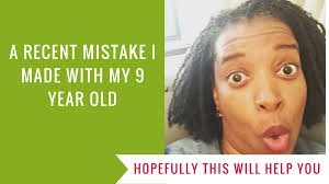 A Recent Mistake I Made With My 9 yo