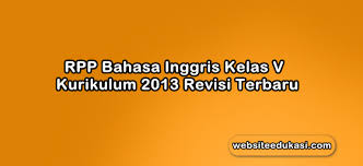 Check spelling or type a new query. Rpp Bahasa Inggris Kelas 5 Kurikulum 2013 Revisi 2019 Websiteedukasi Com