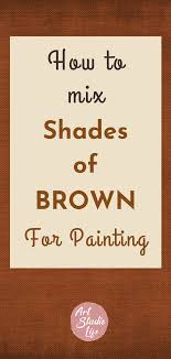 How To Mix Different Shades Of Brown Color For Painting Mixing Paint Colors Color Mixing Chart Acrylic Color Mixing Chart