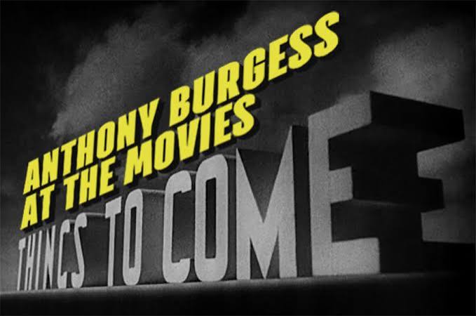Anthony Burgess at the Movies: Things to Come (dir. William Cameron  Menzies, 1936) - The International Anthony Burgess Foundation