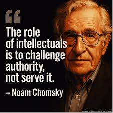 Just a friendly reminder in case anyone needs it. "The role of  intellectuals is to challenge authority, not serve it."