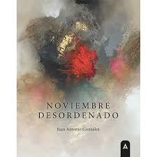 Noviembre desordenado | Juan Antonio González | Aliar Ediciones
