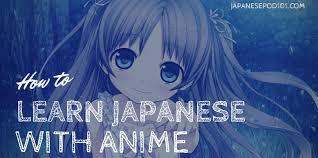 Just by taking classes and watching anime, you wont be able to learn the language. Learn Japanese Japanesepod101 Com How To Learn Japanese With Anime