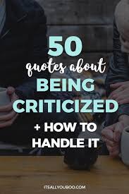 50 Quotes About Being Criticized And How To Handle It