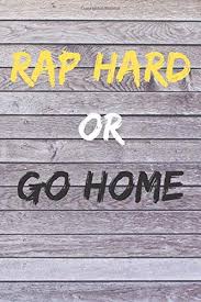 Check spelling or type a new query. Amazon Com Rap Hard Or Go Home Rap Journal A Lyricists Hip Hop Inspired Notebook For Rap Bars Lyrics Hooks Verses 6 X 9 Journal 120 Pages 9781654652197 Publishing Street Of Art Books