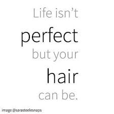 Life Isn T Perfect But Your Hair Can Be Author Unknown Motivationalmonday Hair Quote Check Out Www Sarasteele Co Uk Inspirational Quotes Life Monday Motivation
