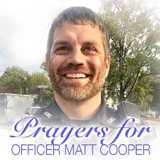 PRAYERS NEEDED: Officer Matt Cooper was able to tell his wife he loved her  this morning and is facing surgery. Please join us in sending him prayers!  Here's how you can help: