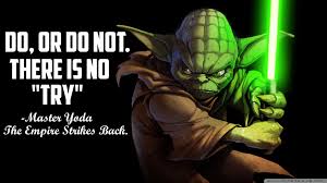Do Or Do Not There Is No Try Master Yoda Quotes Master Yoda Yoda Quotes