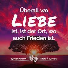 Uberall Wo Liebe Ist Ist Der Ort Wo Auch Frieden Ist Spruche Uber Liebe Frieden
