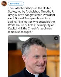 The Catholic bishops in the United States, led by Archbishop Timothy P.  Broglio, have congratulated President-elect Donald Trump