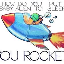 Dad Jokes 101 How Do You Put A Baby Alien To Sleep You Rocket Parent Humor And Quotes Cute Jokes Punny Jokes Funny Puns