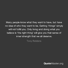 In this new blockbuster robbins takes you on a journey into your deepest self, and into the next stage of your evolution where instead of ignoring or suppressing your emotions. Many People Know What They Want To Have But Have No Idea Of Who They Want To Be Getting Things Simply Will Not Fulfill You Only Living And Doing What You Believe