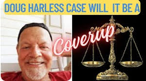 Doug Harless Case, Will It Be A Coverup!