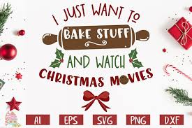 Scrapbook pages, cards, custom apparel, vinyl decor, etched glass, photo frames, sketch designs, temporary tattoos, paper crafts. I Just Want To Bake Stuff Watch Christmas Movies Cut File 374805 Svgs Design Bundles