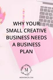 Why Your Small Creative Business Needs A Business Plan Creative Business Plan Creative Business New Business Ideas
