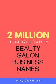 Creative Names Is The Important Part Of Starting A Business Right Name Gives Your Brand More Prestig Beauty Salon Names Unique Beauty Salon Names Salon Names