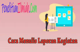 Check spelling or type a new query. Pengertian Laporan Kegiatan Ciri Tujuan Manfaat Struktur Dan Cara Menulisnya