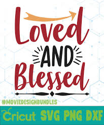 Download Loved And Blessed Free Designs Svg Esp Png Dxf For Cricut Movie Design Bundles