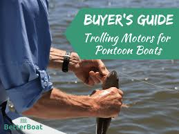 buyers guide to trolling motors for pontoon boats