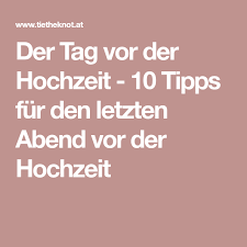 Braute unter sich im forum hochzeit: Der Tag Vor Der Hochzeit 10 Tipps Fur Den Letzten Abend Vor Der Hochzeit Nacht Vor Der Hochzeit Hochzeit Hochzeit Morgen