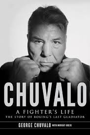 Chuvalo: A Fighter's Life: The Story of Boxing's Last Gladiator by George  Chuvalo