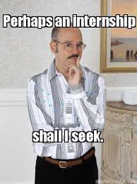 Internship Meme Perhaps An Internship Shall I Seek Best Funny Pictures Powerball Career Quotes