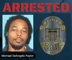 ARREST MADE IN JULY 5TH SHOOTING ON SARAH WILLIAMS AVE On Thursday, July  10, 2025, at approximately 5:00 p.m., investigators with the Graham Police  Department arrested 34-year-old Michael DeAngelo Paylor in connection